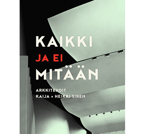 Kaikki ja ei mitään – arkkitehdit Kaija + Heikki Siren -kirjan kansi