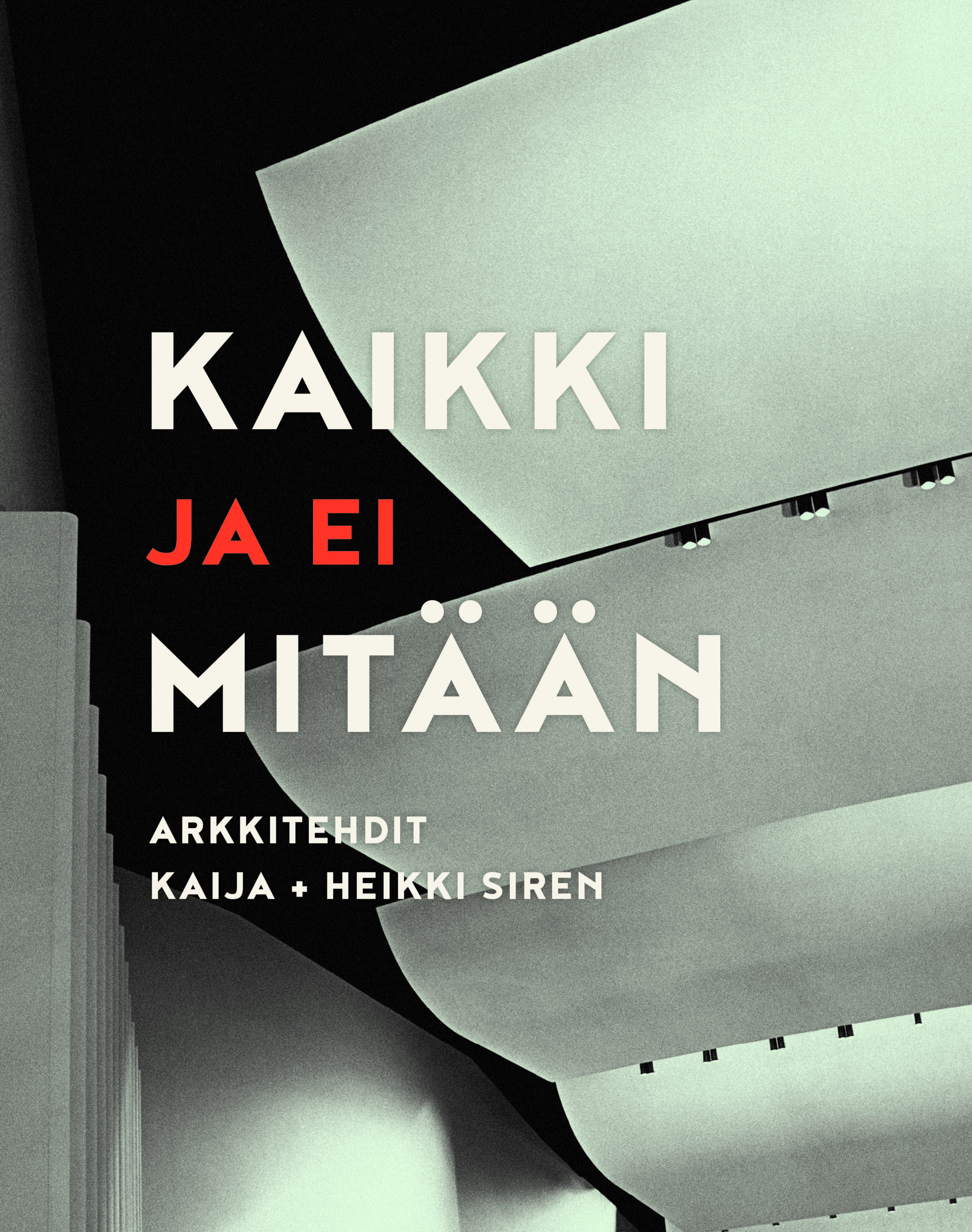 Kaikki ja ei mitään – arkkitehdit Kaija + Heikki Siren -kirjan kansi